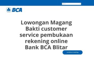 Lowongan Magang Bakti customer service pembukaan rekening online Bank BCA Blitar