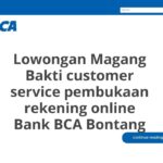 Lowongan Magang Bakti customer service pembukaan rekening online Bank BCA Bontang