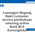 Lowongan Magang Bakti customer service pembukaan rekening online Bank BCA Gunungkidul