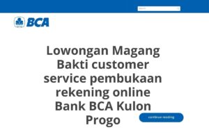 Lowongan Magang Bakti customer service pembukaan rekening online Bank BCA Kulon Progo