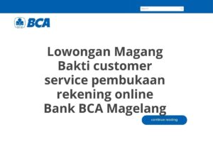 Lowongan Magang Bakti customer service pembukaan rekening online Bank BCA Magelang