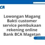 Lowongan Magang Bakti customer service pembukaan rekening online Bank BCA Magetan