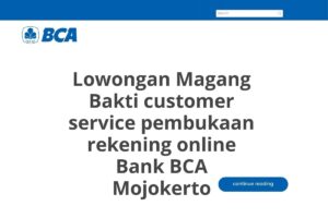Lowongan Magang Bakti customer service pembukaan rekening online Bank BCA Mojokerto