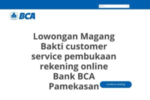 Lowongan Magang Bakti customer service pembukaan rekening online Bank BCA Pamekasan