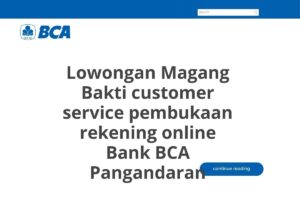 Lowongan Magang Bakti customer service pembukaan rekening online Bank BCA Pangandaran