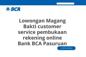 Lowongan Magang Bakti customer service pembukaan rekening online Bank BCA Pasuruan