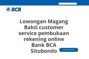 Lowongan Magang Bakti customer service pembukaan rekening online Bank BCA Situbondo