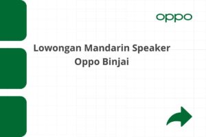 Lowongan Mandarin Speaker Oppo Binjai