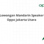 Lowongan Mandarin Speaker Oppo Jakarta Utara