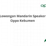 Lowongan Mandarin Speaker Oppo Kebumen