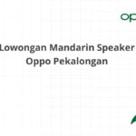 Lowongan Mandarin Speaker Oppo Pekalongan
