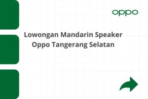 Lowongan Mandarin Speaker Oppo Tangerang Selatan