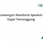 Lowongan Mandarin Speaker Oppo Temanggung