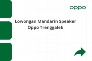 Lowongan Mandarin Speaker Oppo Trenggalek