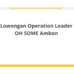 Lowongan Operation Leader OH SOME Ambon