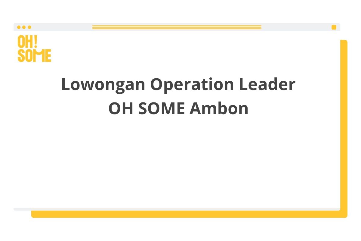 Lowongan Operation Leader OH SOME Ambon