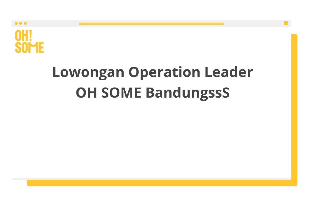 Lowongan Operation Leader OH SOME BandungssS