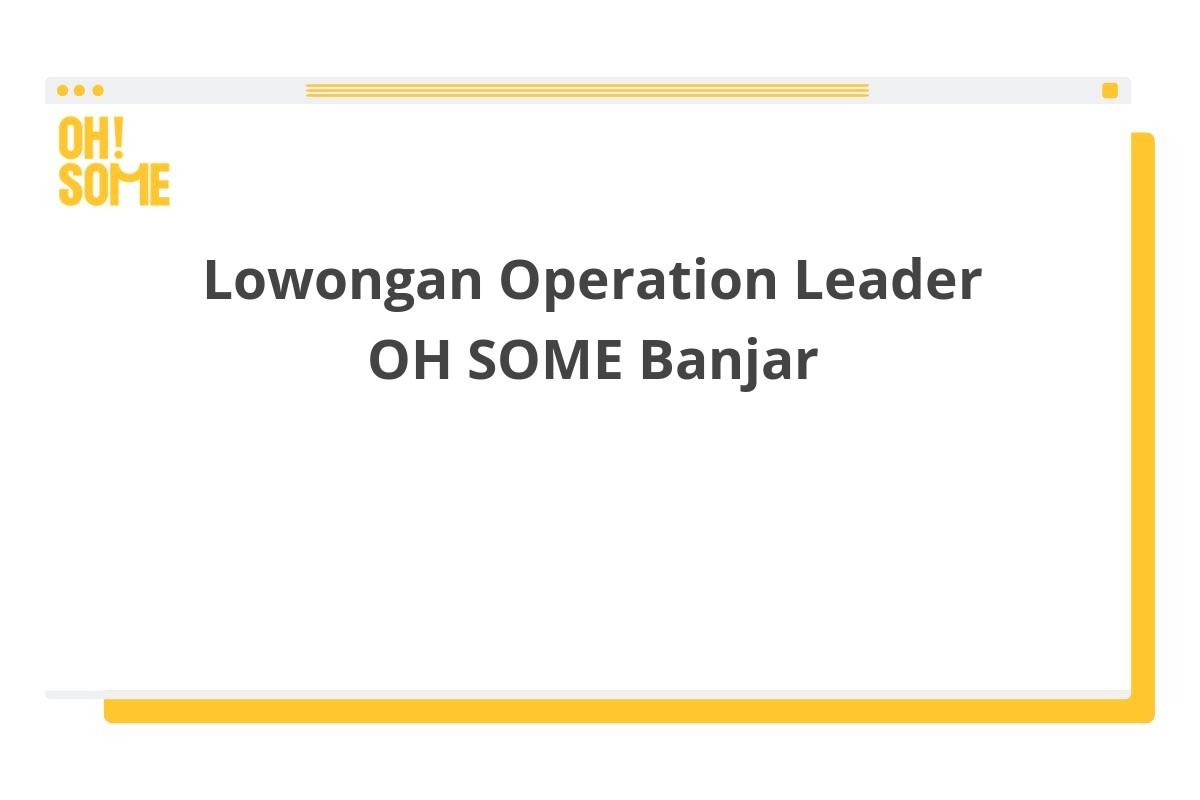Lowongan Operation Leader OH SOME Banjar