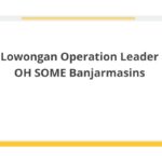 Lowongan Operation Leader OH SOME Banjarmasins