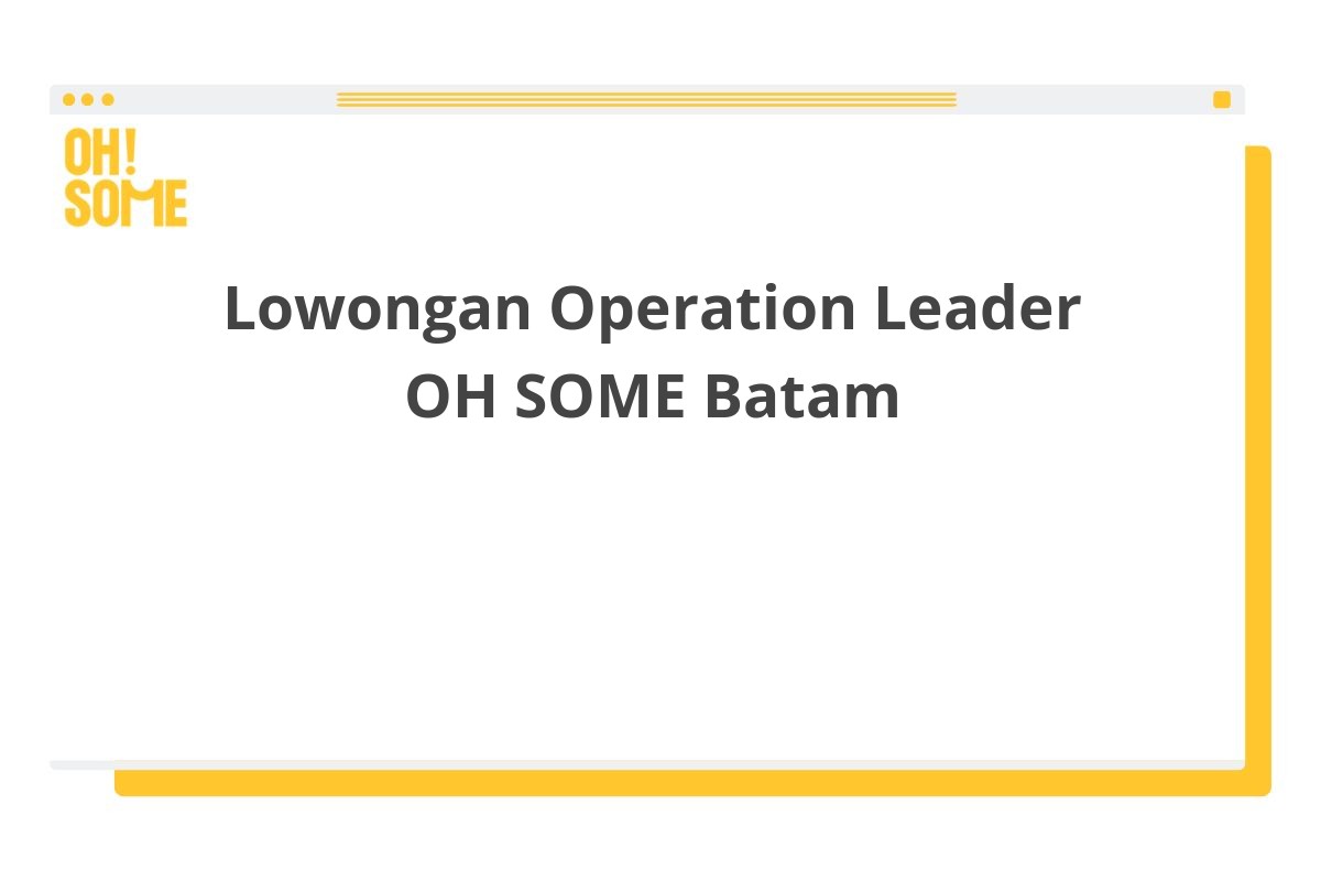 Lowongan Operation Leader OH SOME Batam
