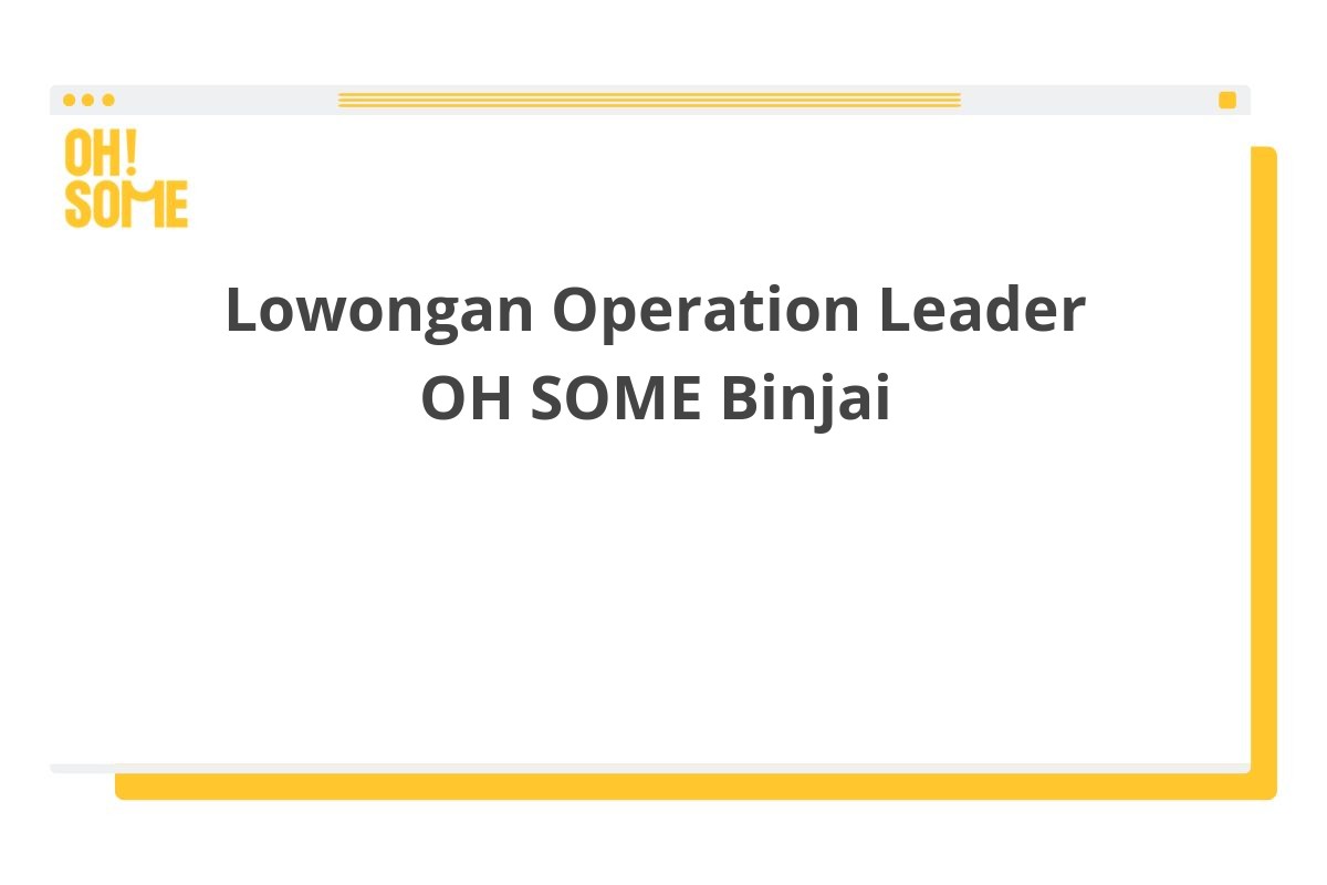 Lowongan Operation Leader OH SOME Binjai