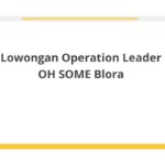 Lowongan Operation Leader OH SOME Blora
