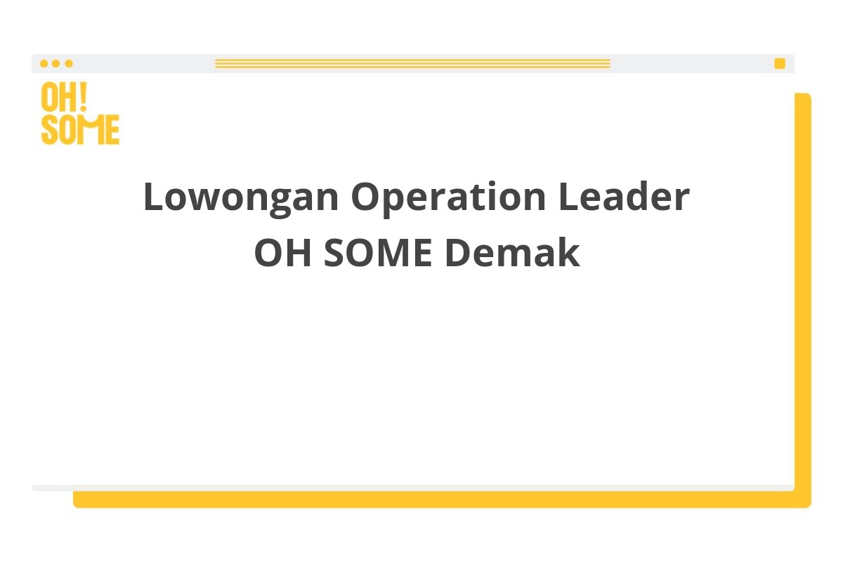 Lowongan Operation Leader OH SOME Demak