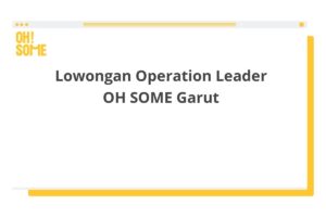 Lowongan Operation Leader OH SOME Garut