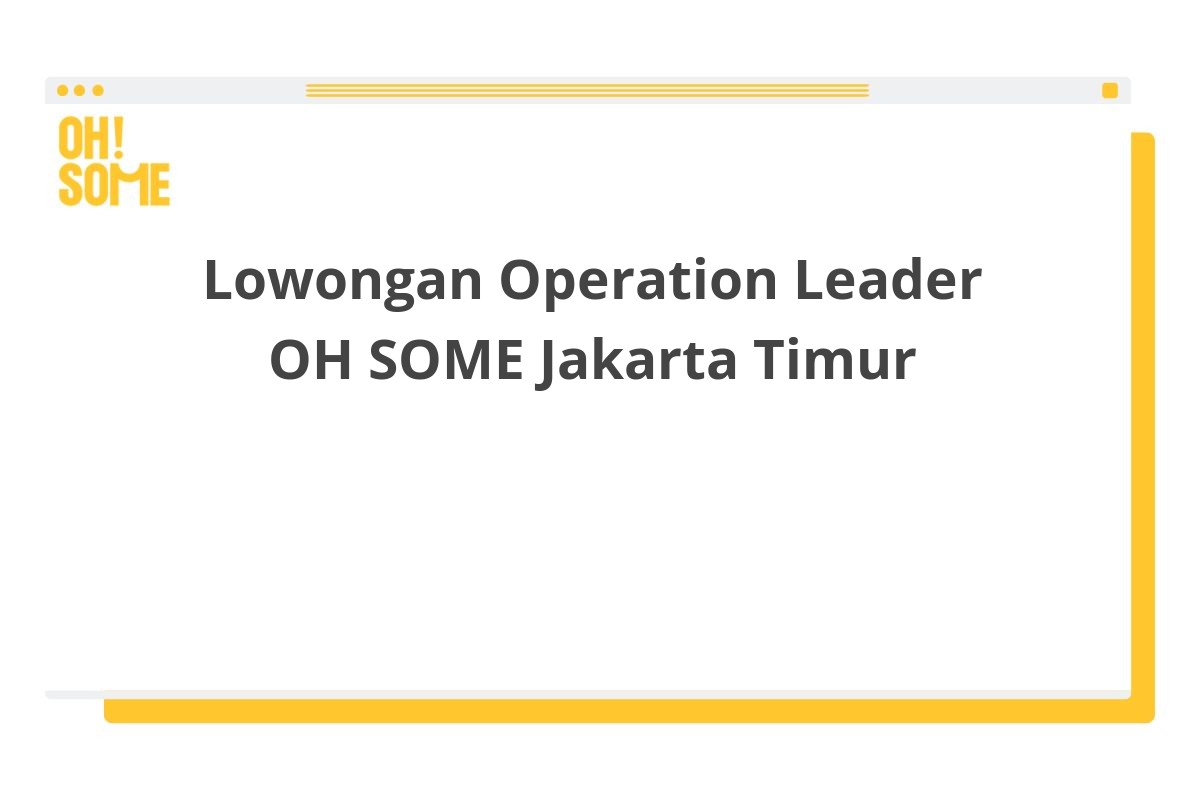Lowongan Operation Leader OH SOME Jakarta Timur
