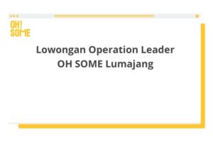 Lowongan Operation Leader OH SOME Lumajang