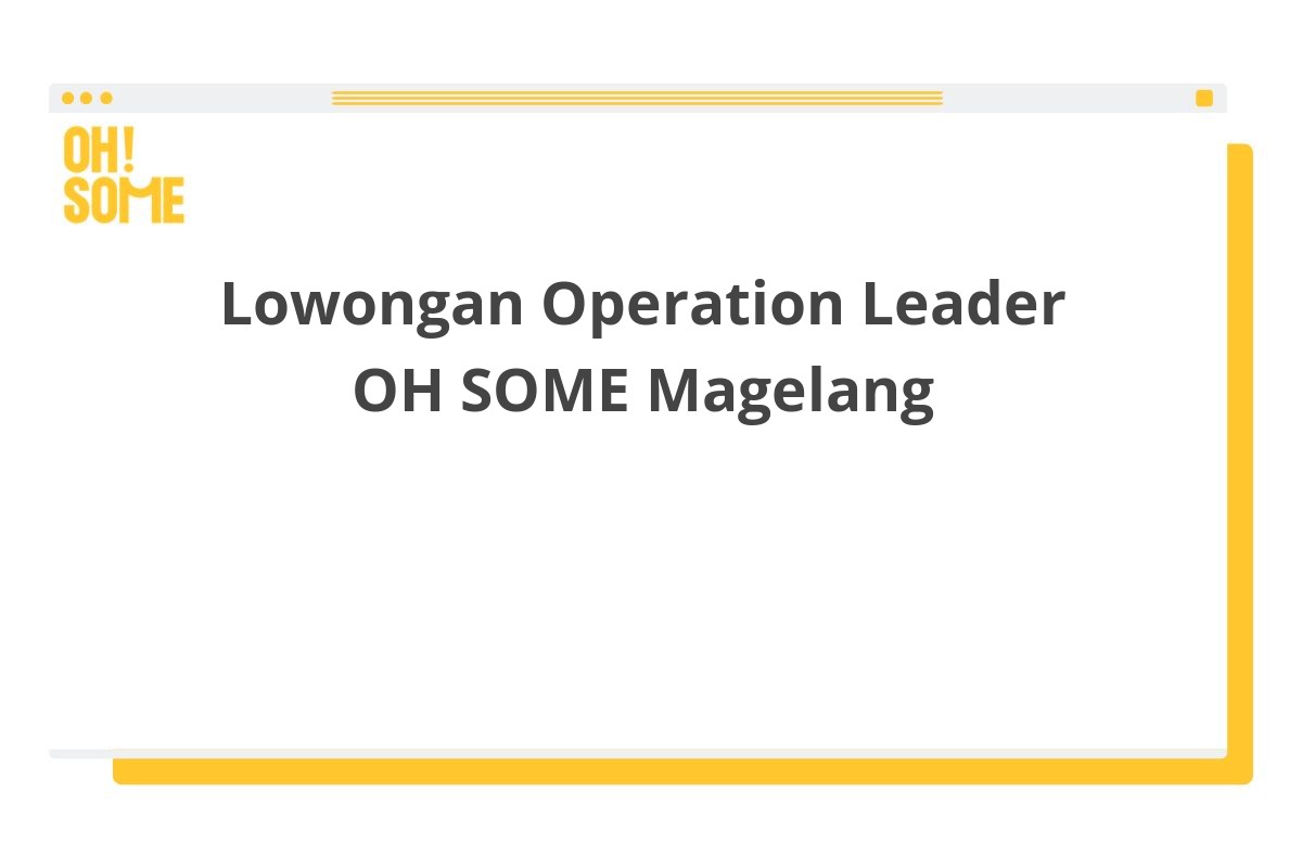 Lowongan Operation Leader OH SOME Magelang
