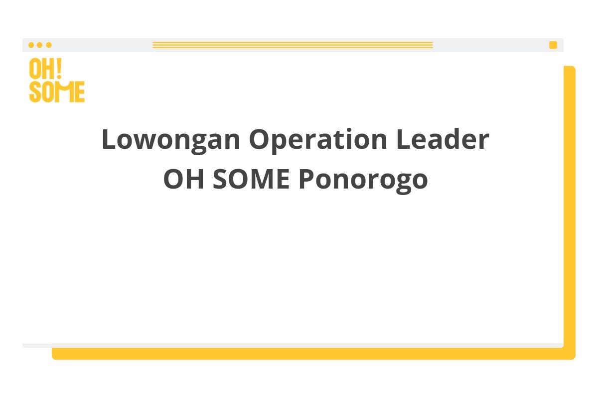 Lowongan Operation Leader OH SOME Ponorogo