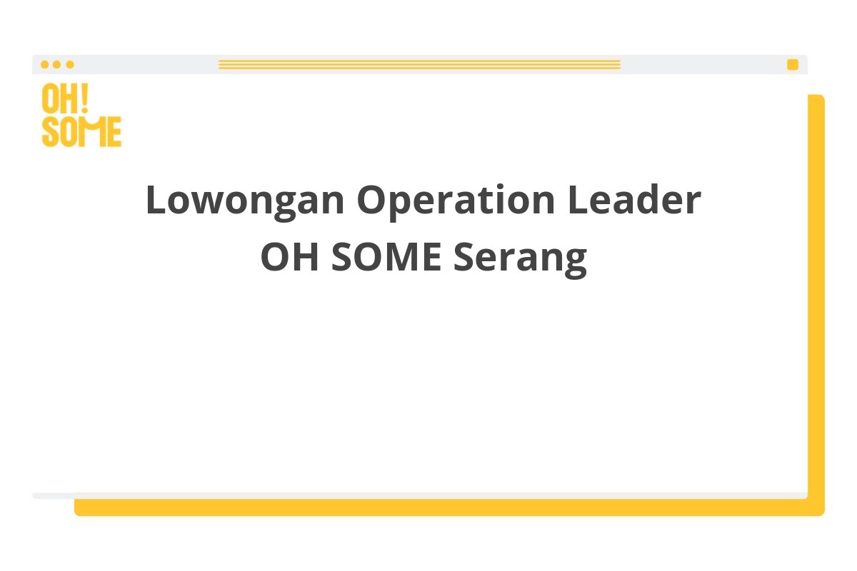 Lowongan Operation Leader OH SOME Serang