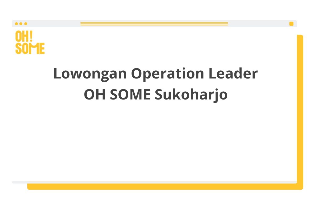 Lowongan Operation Leader OH SOME Sukoharjo