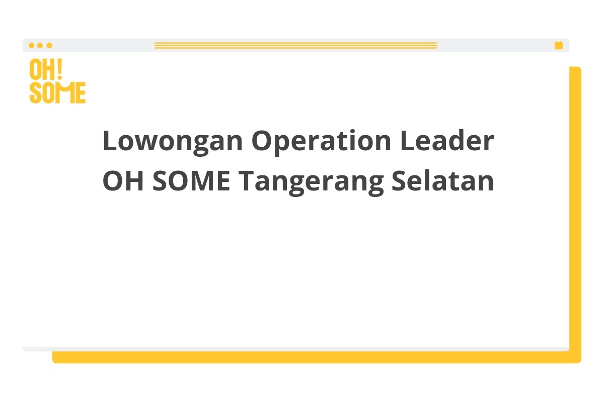 Lowongan Operation Leader OH SOME Tangerang Selatan