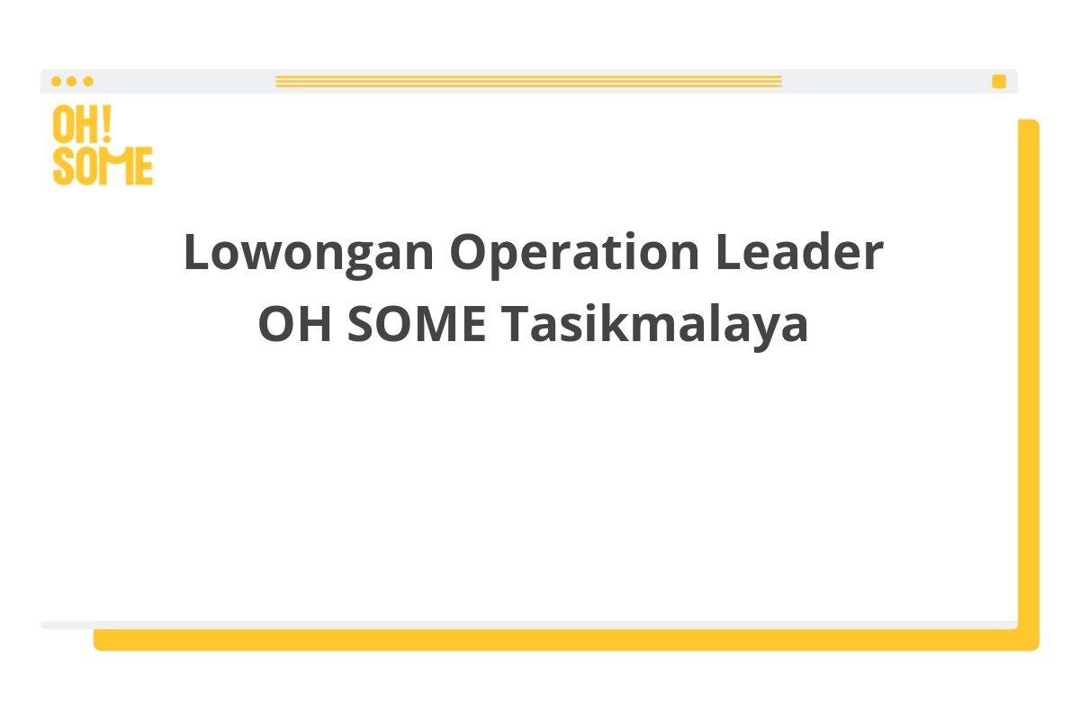 Lowongan Operation Leader OH SOME Tasikmalaya
