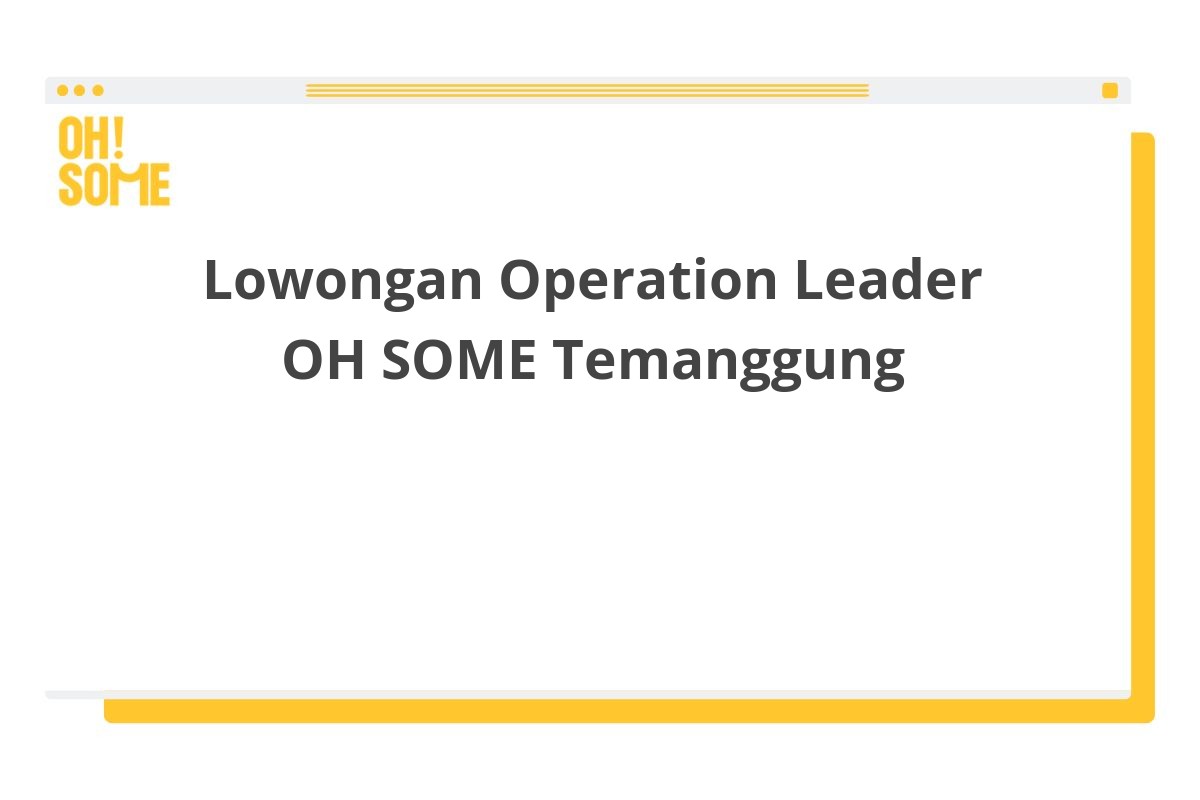 Lowongan Operation Leader OH SOME Temanggung