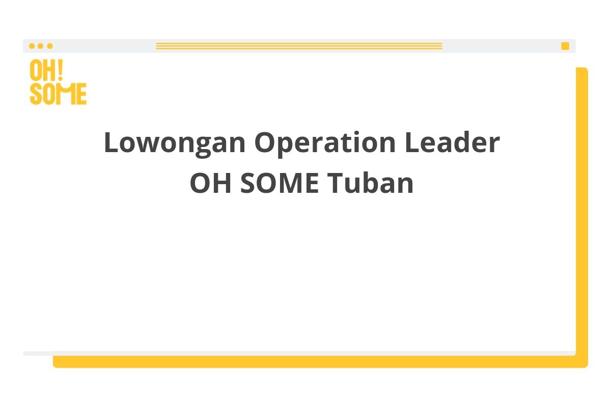 Lowongan Operation Leader OH SOME Tuban