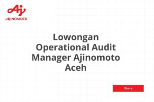 Lowongan Operational Audit Manager Ajinomoto Aceh