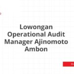 Lowongan Operational Audit Manager Ajinomoto Ambon