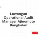 Lowongan Operational Audit Manager Ajinomoto Bangkalan