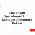 Lowongan Operational Audit Manager Ajinomoto Bekasi