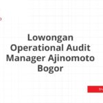 Lowongan Operational Audit Manager Ajinomoto Bogor