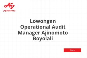 Lowongan Operational Audit Manager Ajinomoto Boyolali