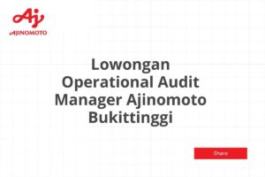 Lowongan Operational Audit Manager Ajinomoto Bukittinggi