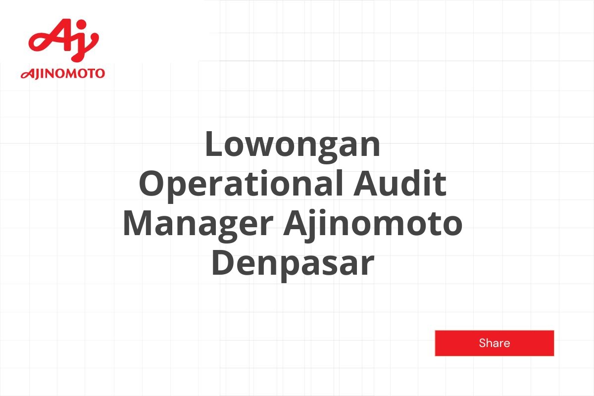 Lowongan Operational Audit Manager Ajinomoto Denpasar