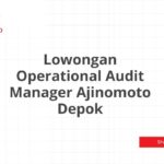 Lowongan Operational Audit Manager Ajinomoto Depok