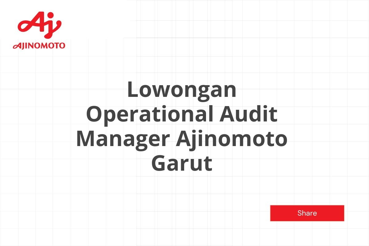 Lowongan Operational Audit Manager Ajinomoto Garut