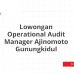 Lowongan Operational Audit Manager Ajinomoto Gunungkidul