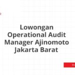 Lowongan Operational Audit Manager Ajinomoto Jakarta Barat